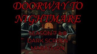 DOORWAY TO NIGHTMARE SEASON 7 \u0026 8 DARK SCREEN MARATHON...10 HOURS OF CHILLS AND THRILLS!!!