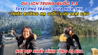 Du Lịch Trung Quốc P.3 | VỠ OÀ Khi Thấy TUYẾT PHỦ TRẮNG Giữa MÙA THU Ở THIÊN ĐƯỜNG HẠ GIỚI