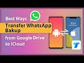 [2025] How to Transfer WhatsApp Backup from Google Drive to iCloud?