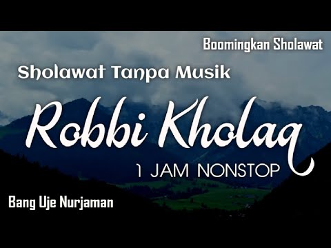 Robbi Kholaq [ Sholawat Tanpa Musik ] 1 Jam Nonstop Lirik Arab, Latin ...