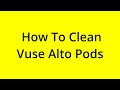 HOW TO CLEAN VUSE ALTO PODS? [SOLVED]