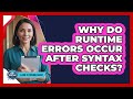 Why Do Runtime Errors Occur After Syntax Checks?