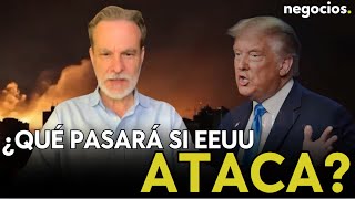IRASTORZA: ¿Qué pasará si EEUU ataca Irán? Estos son los riesgos y las posibles consecuencias