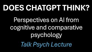 Does ChatGPT think? Perspectives on AI from cognitive and comparative psychology. Dr. Brian W. Stone