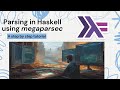 Learn Haskell Parsing with Megaparsec: Comprehensive Tutorial