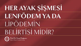 Her Ayak Şişmesi Lenfödem ya da Lipödemin Belirtisi Midir?