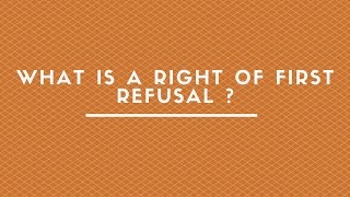 WHAT IS A RIGHT OF FIRST REFUSAL ?