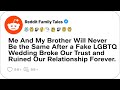 A Fake LGBTQ Wedding Shattered My Brother's And My Trust.....- Reddit Family Tales