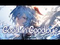 「Nightcore」 Good in Goodbye - Frank Walker, Trivecta ♡ (Lyrics)