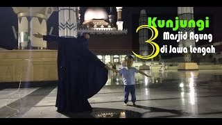 Kunjungi 3 Masjid Agung di Jawa Tengah