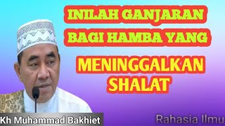 Inilah Ganjaran Bagi orang yang meninggalkan shalat ‼️ KH MUHAMMAD BAKHIET