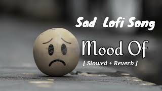 Mood of|| Sad Lofi Song||SAD LOFI SONGS HEART BROKEN 💔 LOFI SONGS MASHUP #trending #song #sad#lofi