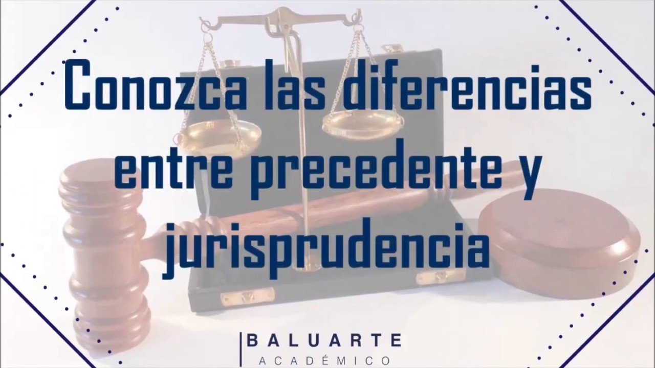 Conozca Las Diferencias Entre Precedente Y Jurisprudencia - YouTube