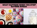 What happens when you stop eating sugar.