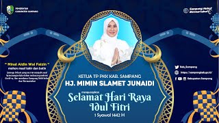 UCAPAN HARI RAYA IDUL FITRI 1442 H. - HJ. MIMIN SLAMET JUNAIDI | KETUA TP PKK KAB. SAMPANG