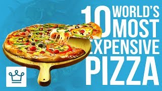 Top 10 Most Expensive Pizza In The World