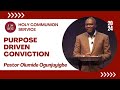 JHDC Holy Communion Service | Purpose Driven Conviction | Pastor Olumide Ogunjuyigbe | 10/2/2024