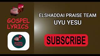 EL SHADDAI PRAISE TEAM - UYU YESU ENA WA LUSE