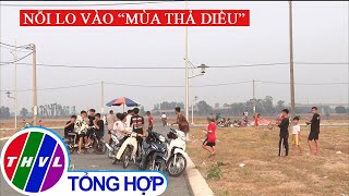 Mùa thả diều và những nguy hiểm tiềm ẩn