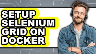 How to Setup Selenium Grid on Docker - Full Guide