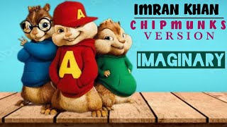 Imaginary || Imran Khan ||Chipmunks Version