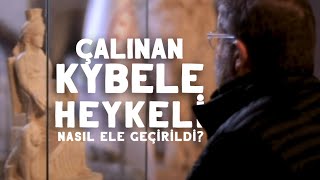 Çalınan Kybele Heykeli Nasıl Ele Geçirildi?