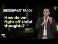 How do we fight off sinful thoughts?