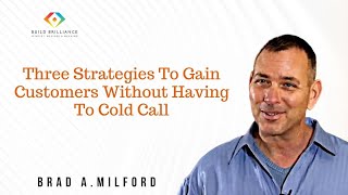 Three Strategies to Gain Customers Without Having to Cold Call