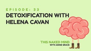 EP 33: Detoxification with Helena Cavan