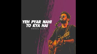 Yeh Pyar Nahi To Kya Hai | Rahul Jain | Popular Romantic Song