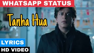 Tanha Hua Lyrics WhatsApp Status 2018 | Jyoti  N, Ra Fateh Ali Khan | Shah Rukh Khan, Anushka Sharma