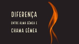 DIFERENÇA ENTRE ALMA GÊMEA E CHAMA GÊMEA