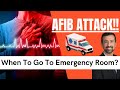 When Should You Go to Emergency Room during an AFib Attack?