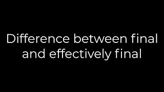 Java :Difference between final and effectively final(5solution)