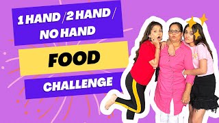 One Hand/Two Hands/No Hands Food Challenge | Sharma Sisters | Tanya Sharma | Krittika M Sharma