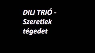 Dili Trió - Szeretlek tégedet