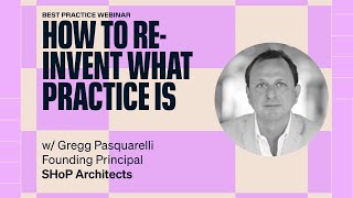 SHoP Architects: How To Re-invent What Practice Is (w/ Gregg Pasquarelli)