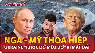 Nga “mở đường” đưa Mỹ cùng “khai thác'' đất hiếm, Ukraine nuốt nước mắt cay đắng chịu trận | VNP