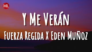Fuerza Regida X Eden Muñoz - Y Me Verán (Letra / Lyrics)