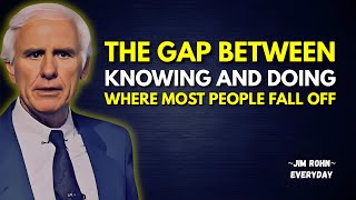 The Gap Between Knowing and Doing is Where Most Dreams Disappear | Jim Rohn Motivation