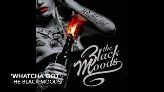 The Black Moods - Whatcha Got (Official Audio)