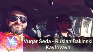 Vuqar Seda ft Ruslan Bakinski - Kayfova (Кайфова)