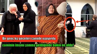 Bir Genç Kız Geceleri Camide Uyuyordu. Bir Gün Caminin İmamı Onun Yanına Geldiğinde Bakın Ne Oldu!