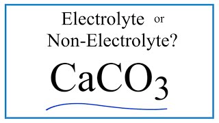 Is CaCO3 (Calcium carbonate ) an Electrolyte or Non-Electrolyte?
