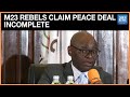 M23 Rebels Claim Peace Deal Remains Incomplete as Fighting Continues in Eastern Congo
