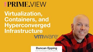 Virtualization, Containers, and Hyperconverged Infrastructure