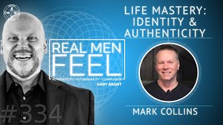 Life Mastery: Unpacking Identity and Embracing Authenticity with Mark Collins