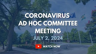 Coronavirus Ad Hoc Committee Meeting, July 2, 2024