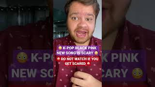 😳 K-POP BLACKPINK NEW SONG IS SCARY 😳 #shorts
