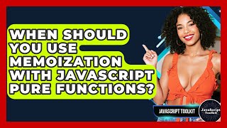 When Should You Use Memoization With JavaScript Pure Functions? - JavaScript Toolkit